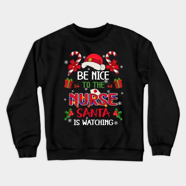 Be Nice To The Nurse Santa is Watching Funny Nurse Christmas Shirt Crewneck Sweatshirt by Alana Clothing